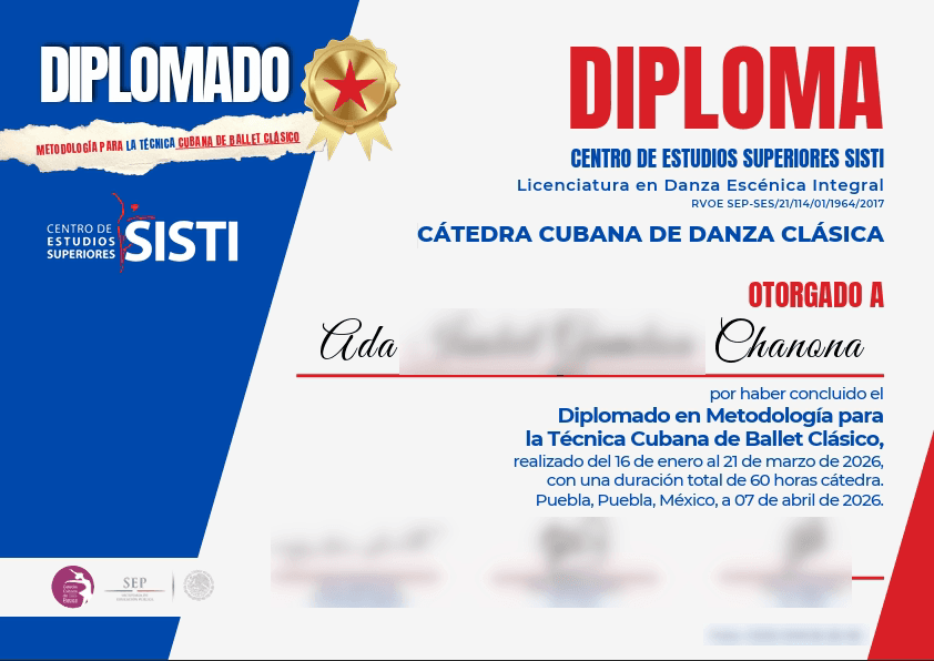 Diploma del Centro de Estudios Superiores SISTI por el Diplomado en Metodología para la Técnica Cubana de Ballet Clásico, Puebla, 2026